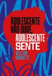 Capa do livro Adolescente não ouve, adolescente sente, de William Borghetti