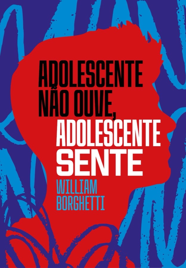 Capa do livro Adolescente não ouve, adolescente sente, de William Borghetti